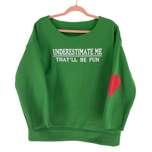 Women’s Large Green Underestimate Me That'll Be Fun Sweatshirt